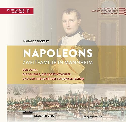 Harald Stockert - Napoleons Zweitfamilie in Mannheim: Der Sohn, die Geliebte, die Adoptivtochter und der Intendant des Nationaltheaters (Schriftenreihe MARCHIVUM) - Preis vom 12.10.2026 11:37:12 h