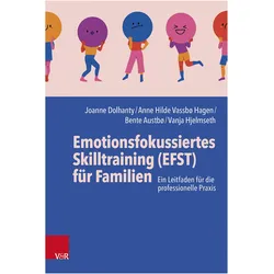 Emotionsfokussiertes Skilltraining (EFST) für Familien, Fachbücher von Joanne Dolhanty, Bente Austbø, Vanja Hjelmseth, Anne Hilde Vassbø Hagen, Leslie Greenberg