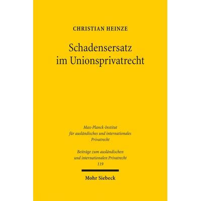 Schadensersatz im Unionsprivatrecht, Gebundene Ausgabe von Christian Heinze, Mohr Siebeck, 978-3-16-154201-5