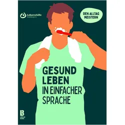 Gesund leben in einfacher Sprache, Ratgeber von Tom Schmitt, Steffen Schwab, Institute for Compassion - Heidelberg