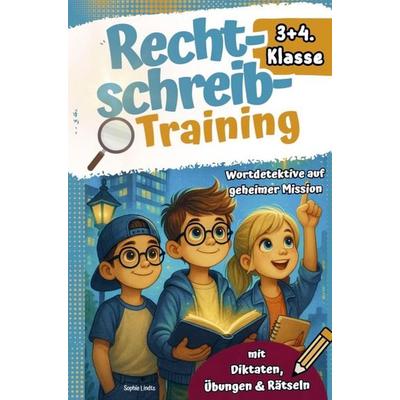 Rechtschreibtraining 3+4. Klasse I Mit 3-Minuten-Abenteuergeschichten -Wortdetektive auf geheimer Mission - Mit Diktaten, Übungen & Rätseln.,