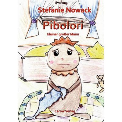 Pibolori - kleiner grosser Mann, Gebundene Ausgabe von Stefanie Nowack, Carow Verlag Gruppe, 978-3-944873-08-4