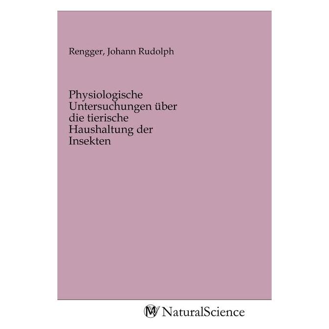 MV-NaturalScience Physiologische Untersuchungen über die tierische Haushaltung der Insekten (Deutsch, Softcover, Johann Rudolph Rengger) (56141089)