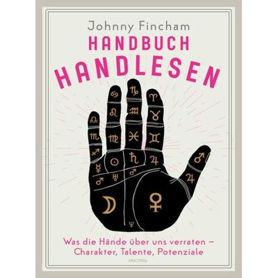 Handbuch Handlesen. Was die Hände über uns verraten. Charakter, Talente, Potenziale, Gebundene Ausgabe von Johnny Fincham, Anaconda, 978-3-7306-1354-2