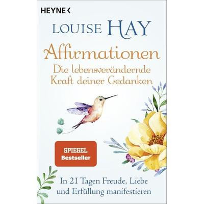 Affirmationen – Die lebensverändernde Kraft deiner Gedanken, Taschenbuch von Louise Hay, Heyne, 978-3-453-70456-5