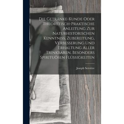 Die Getränke-Kunde oder theoretisch-praktische Anleitung zur naturhistorischen Kenntniß, Zubereitung, Verbesserung und Erhaltung aller trinkbaren,