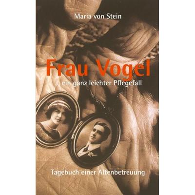 Frau Vogel ... ein ganz leichter Pflegefall, Taschenbuch von Maria Stein, BoD – Books on Demand, 978-3-8311-3947-7