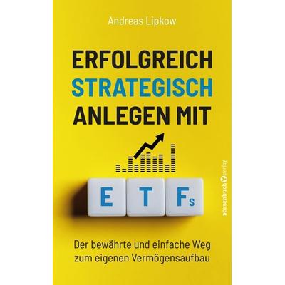 Erfolgreich Strategisch Anlegen mit ETFs, Taschenbuch von Andreas Lipkow, Börsenbuchverlag, 978-3-689-32051-5
