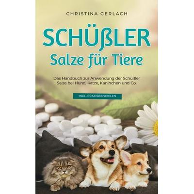 Schüßler Salze für Tiere: Das Handbuch zur Anwendung der Schüßler Salze bei Hund, Katze, Kaninchen und Co. - inkl. Praxisbeispielen, Taschenbuch von