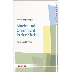 Macht und Ohnmacht in der Kirche, Fachbücher von Christoph Jacobs, Thomas Söding, Stefan Kopp, Reinhard Bingener, Heinz Blatz, Benjamin Dahlke, Andreas Koritensky, Herbert Haslinger, Hans Zollner, Magnus Striet, Klaus Mertes, Nicole Priesching, Wolfgang Weig, Peter Schallenberg, Rüdiger Althaus
