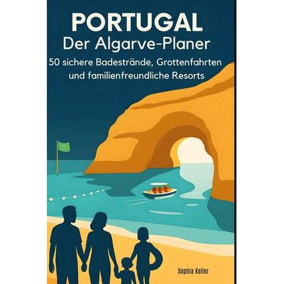 Portugal: Der Algarve-Planer, Gebundene Ausgabe von Sophia Keller, BoD - Books on Demand, 978-3-695-36889-1