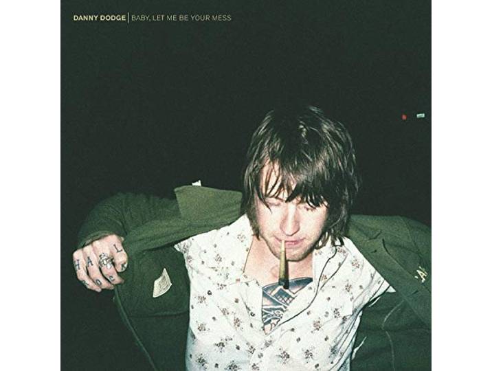 Danny Dodge - Baby, Let Me Be Your Mess