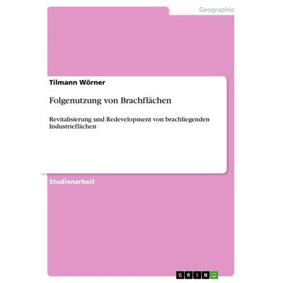 Folgenutzung von Brachflächen, Taschenbuch von Tilmann Wörner, GRIN, 978-3-656-61452-4