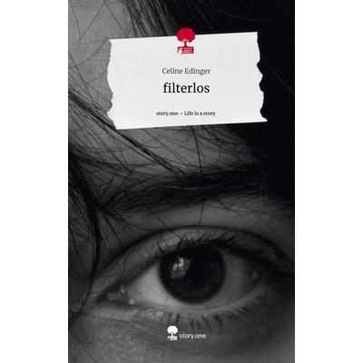 filterlos. Life is a Story - story.one, Gebundene Ausgabe von Celine Edinger, Story.one publishing, 978-3-7108-5129-2