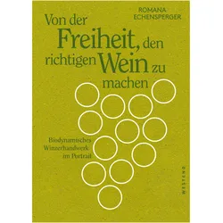 Von der Freiheit, den richtigen Wein zu machen, Ratgeber von Romana Echensperger