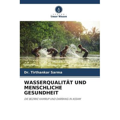 WASSERQUALITÄT UND MENSCHLICHE GESUNDHEIT, Taschenbuch von Tirthankar Sarma, Verlag Unser Wissen, 978-620-5-54768-7