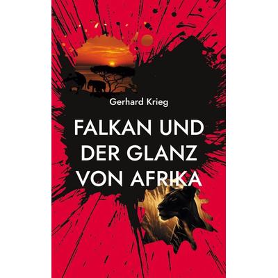 Falkan und der Glanz von Afrika, Taschenbuch von Gerhard Krieg, BoD – Books on Demand, 978-3-7583-8277-2