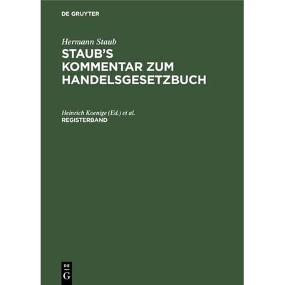 Hermann Staub: Staub’s Kommentar zum Handelsgesetzbuch / Registerband, Gebundene Ausgabe von Hermann Staub, De Gruyter, 978-3-11-130698-8