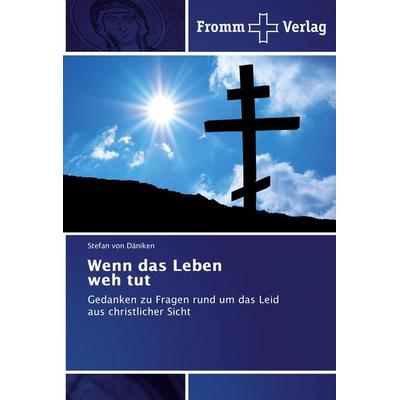 Wenn das Leben weh tut, Taschenbuch von Stefan Däniken, Fromm Verlag, 978-3-8416-0693-8