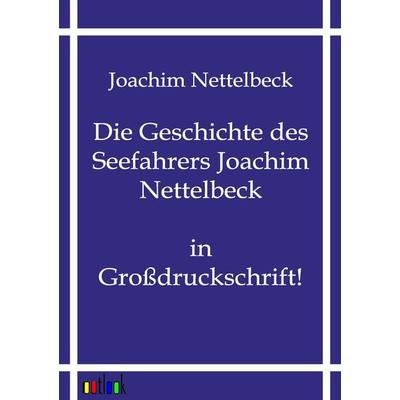 Die Geschichte des Seefahrers Joachim Nettelbeck, Taschenbuch von Joachim Nettelbeck, Outlook, 978-3-86403-514-2