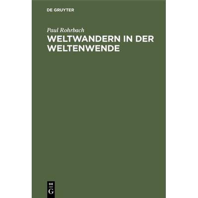 Weltwandern in der Weltenwende, Gebundene Ausgabe von Paul Rohrbach, De Gruyter, 978-3-486-77025-4