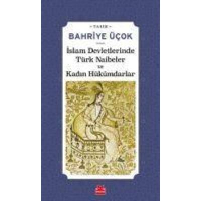 Islam Devletlerinde Türk Naibeler ve Kadin Hükümdarlar, Taschenbuch von Bahriye Ücok, Kirmizikedi Yayinevi