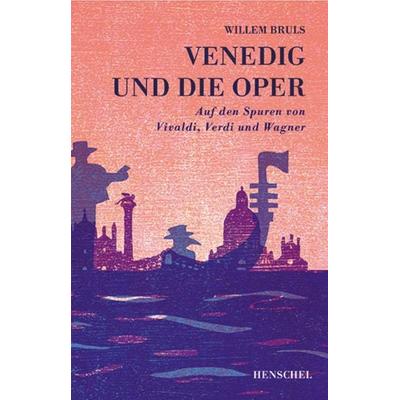 Venedig und die Oper, Taschenbuch von Willem Bruls, Henschel Verlag in E. A. Seemann Henschel GmbH & Co. KG, 978-3-89487-818-4