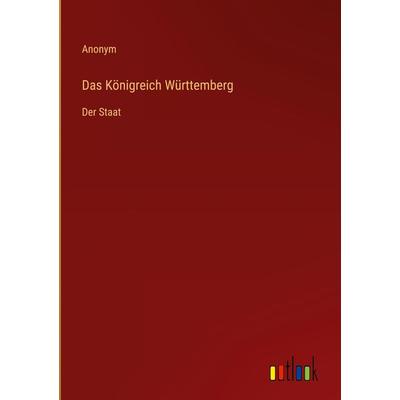 Das Königreich Württemberg, Gebundene Ausgabe von Anonym, Outlook, 978-3-368-42921-8