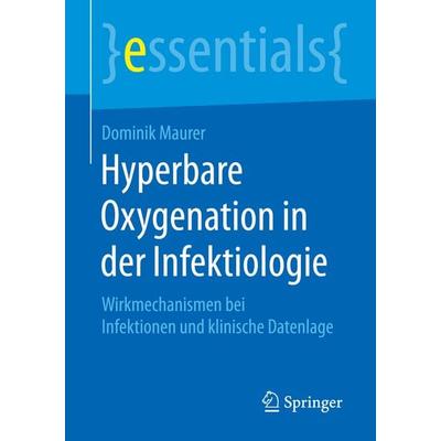Hyperbare Oxygenation in der Infektiologie, Taschenbuch von Dominik Maurer, Springer Fachmedien Wiesbaden GmbH, 978-3-658-11710-8