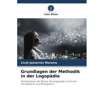 Grundlagen der Methodik in der Logopädie, Taschenbuch von Licet Jomarrón Moreira, Verlag Unser Wissen, 978-620-6-03222-9