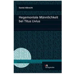 Hegemoniale Männlichkeit bei Titus Livius, Fachbücher von Daniel Albrecht