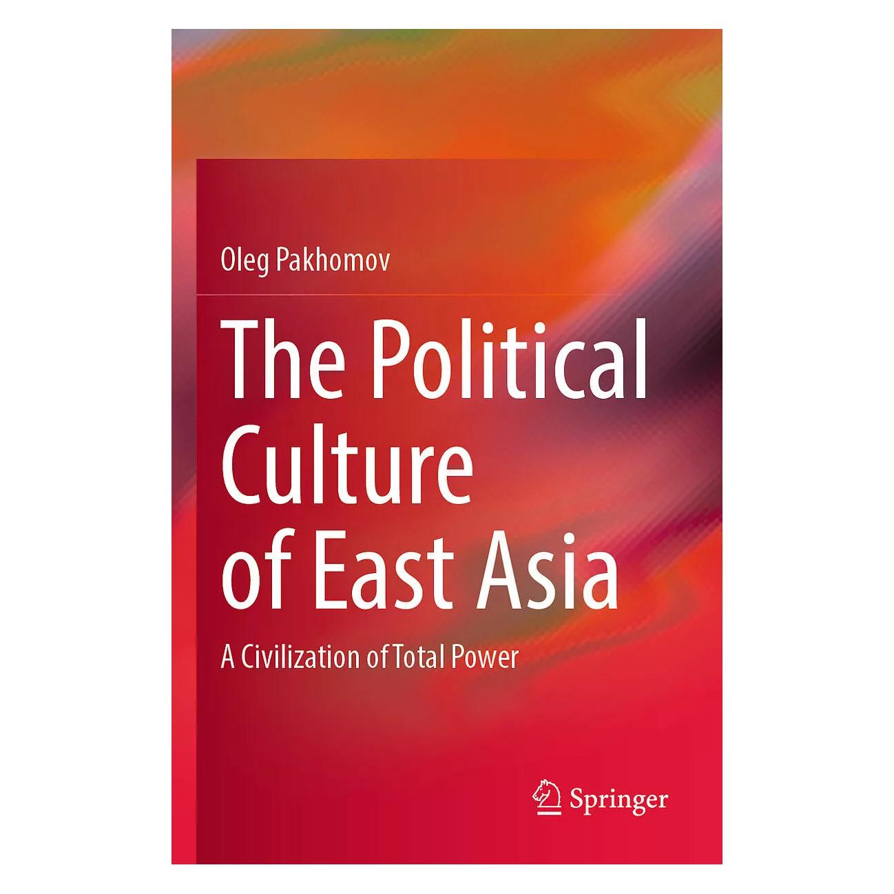 Springer The Political Culture of East Asia: A Civilization of Total Power (Englisch, Softcover, Oleg Pakhomov) (38987621)
