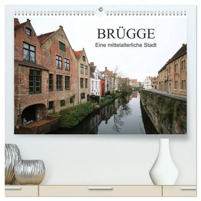 Brügge - Eine mittelalterliche Stadt (hochwertiger Premium Wandkalender 2027 DIN A2 quer), Kunstdruck in Hochglanz