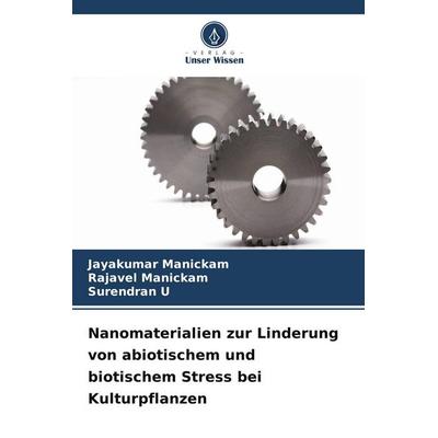 Nanomaterialien zur Linderung von abiotischem und biotischem Stress bei Kulturpflanzen, Taschenbuch von Jayakumar Manickam,Rajavel Manickam,Surendran