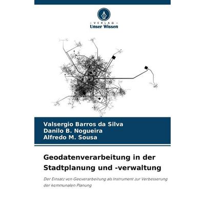 Geodatenverarbeitung in der Stadtplanung und -verwaltung, Taschenbuch von Valsergio Barros da Silva,Danilo B. Nogueira,Alfredo M. Sousa, Verlag Unser
