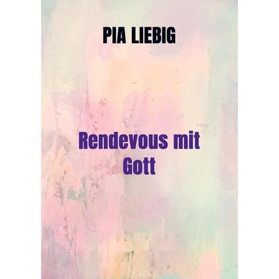 Rendevous mit Gott, Taschenbuch von Pia Liebig, Bookmundo Direct, 978-94-036-8436-9