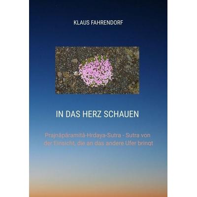 In das HERZ schauen, Taschenbuch von Klaus Fahrendorf, Tredition, 978-3-384-99442-4