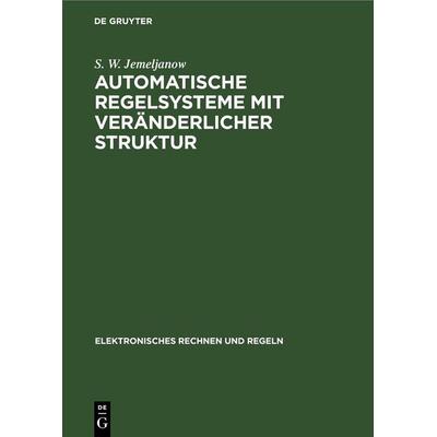 Automatische Regelsysteme mit veränderlicher Struktur, Gebundene Ausgabe von S. W. Jemeljanow, De Gruyter, 978-3-11-254627-7