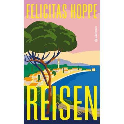 Reisen, Gebundene Ausgabe von Felicitas Hoppe, Hanser Berlin in Carl Hanser Verlag GmbH & Co. KG, 978-3-446-28414-2
