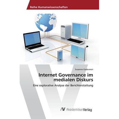 Internet Governance im medialen Diskurs, Taschenbuch von Susanne Gadermeir, AV Akademikerverlag, 978-3-639-87131-9