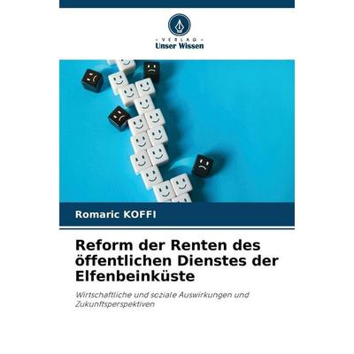Reform der Renten des öffentlichen Dienstes der Elfenbeinküste, Taschenbuch von Romaric KOFFI, Verlag Unser Wissen, 978-620-9-29553-9