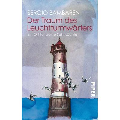 Der Traum des Leuchtturmwärters, Taschenbuch von Sergio Bambaren, Piper Taschenbuch, 978-3-492-23643-0