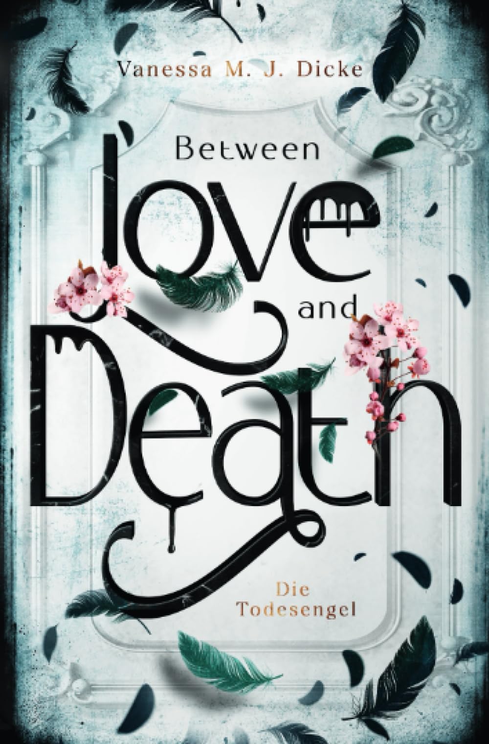 Dicke, Vanessa M. J. - Between Love and Death: Die Todesengel - Preis vom 09.10.2026 07:28:09 h