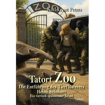 Tatort Zoo - Die Entführung des Tierflüsterers Heinz Schubert - Ein tierisch spannender Krimi, Taschenbuch von Karl-Ernst Peters, Verlag DeBehr,