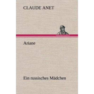 Ariane, Gebundene Ausgabe von Claude Anet, Tredition, 978-3-8472-4237-6
