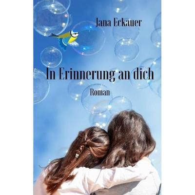In Erinnerung an dich, Taschenbuch von Jana Eckauer, Epubli, 978-3-7541-5362-8