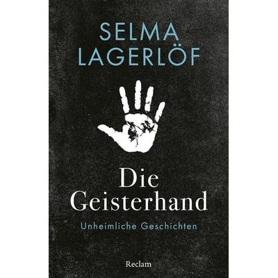 Die Geisterhand. Unheimliche Geschichten, Taschenbuch von Selma Lagerlöf, Reclam, Philipp, 978-3-15-014607-1