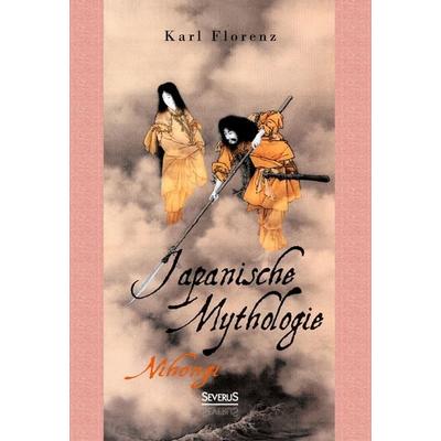 Japanische Mythologie: Nihongi, Gebundene Ausgabe von Karl Florenz, Severus Verlag, 978-3-95801-012-3