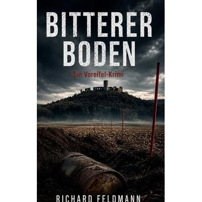 Bitterer Boden, Taschenbuch von Richard Feldmann, BoD – Books on Demand, 978-3-696-36763-3