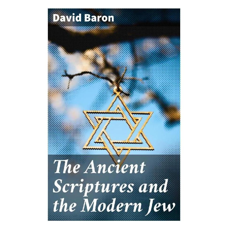 Good Press The Ancient Scriptures and the Modern Jew (Englisch, Softcover, David Baron) (56910656)